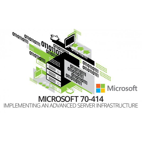 Microsoft 70-414: Implementing an Advanced Server Infrastructure