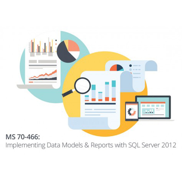 Microsoft 70-466: Implementing Data Models & Reports with SQL Server 2012